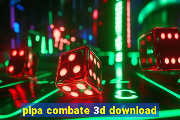 pipa combate 3d download